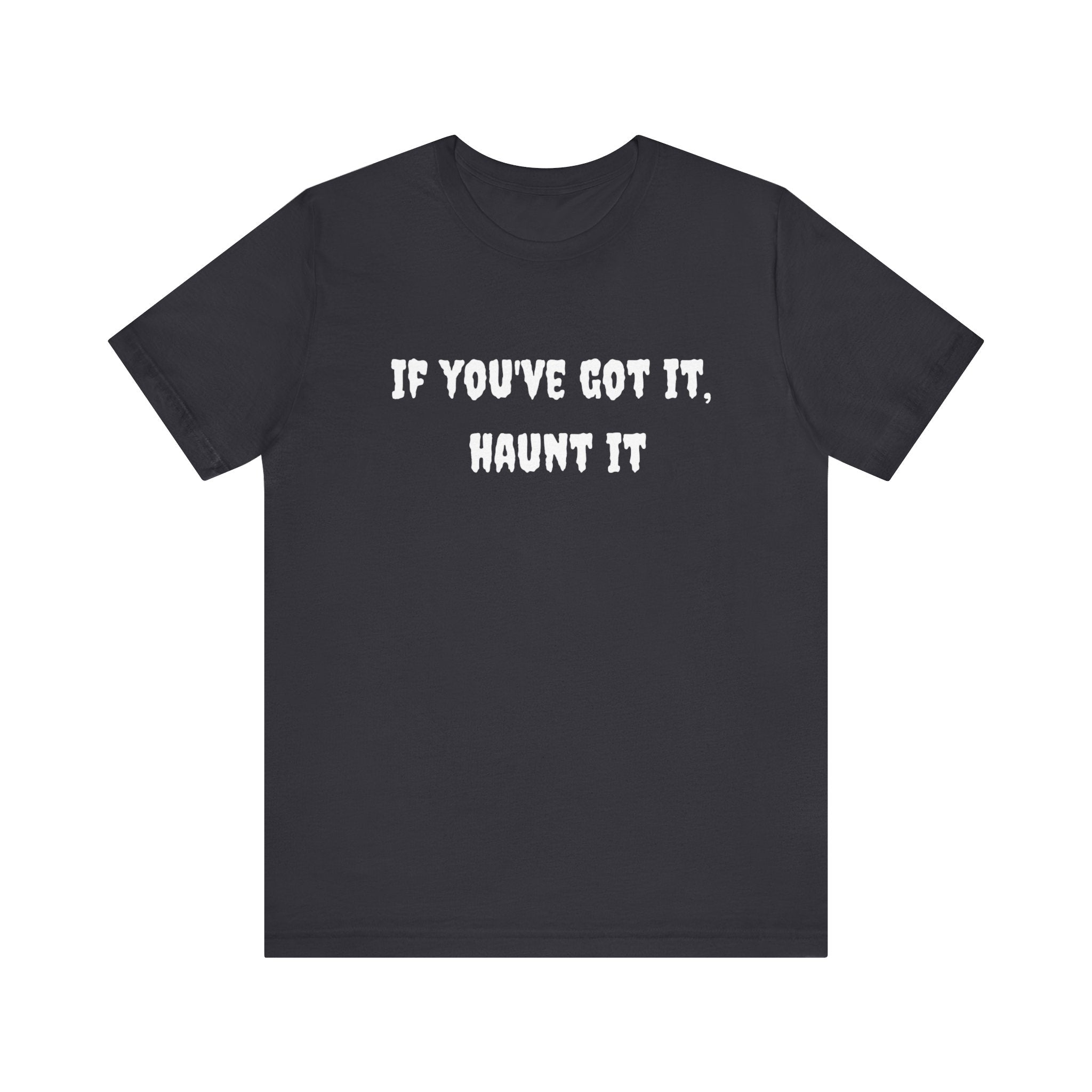 If You Got It Haunt It Tee