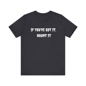 If You Got It Haunt It Tee