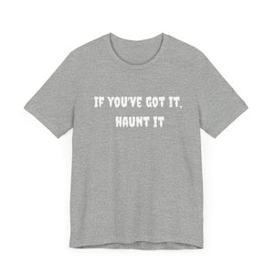 If You Got It Haunt It Tee