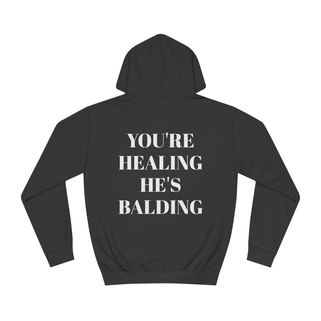 You're Healing He's Balding Hoodie