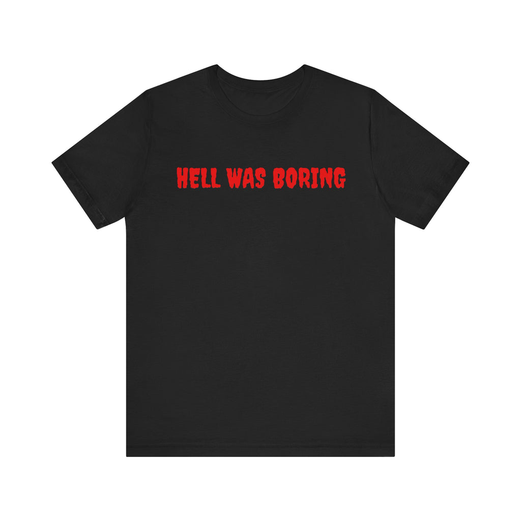 Hell Was Boring Short Sleeve Tee