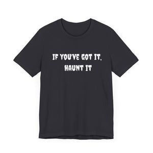 If You Got It Haunt It Tee