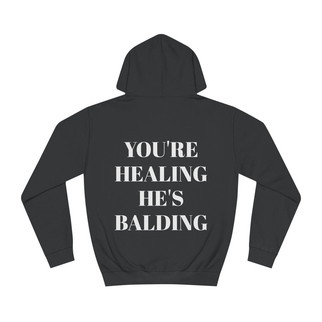 You're Healing He's Balding Hoodie