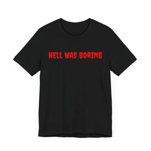 Hell Was Boring Short Sleeve Tee