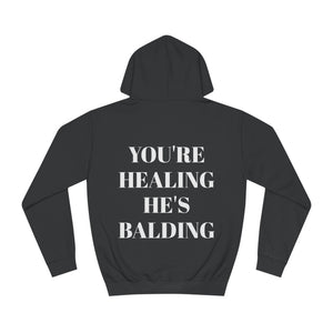 You&#39;re Healing He&#39;s Balding Hoodie